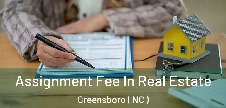  Assignment Fee In Real Estate Greensboro ( NC )