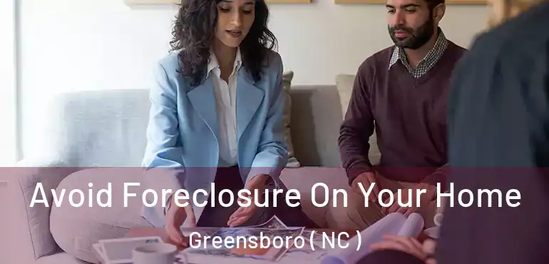  Avoid Foreclosure On Your Home Greensboro ( NC )