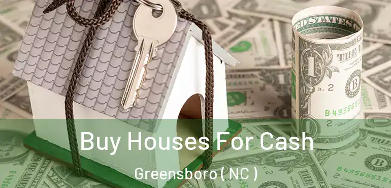  Buy Houses For Cash Greensboro ( NC )