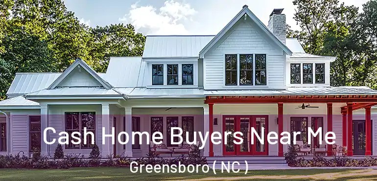  Cash Home Buyers Near Me Greensboro ( NC )