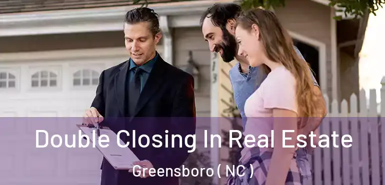  Double Closing In Real Estate Greensboro ( NC )