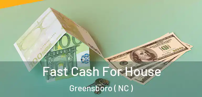  Fast Cash For House Greensboro ( NC )