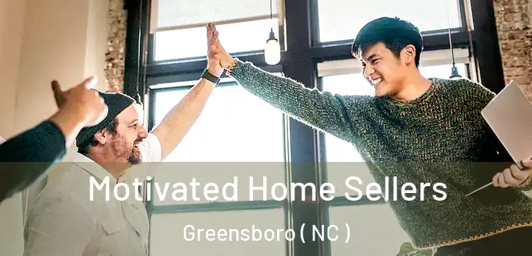  Motivated Home Sellers Greensboro ( NC )