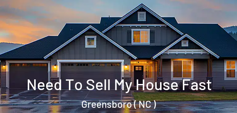  Need To Sell My House Fast Greensboro ( NC )