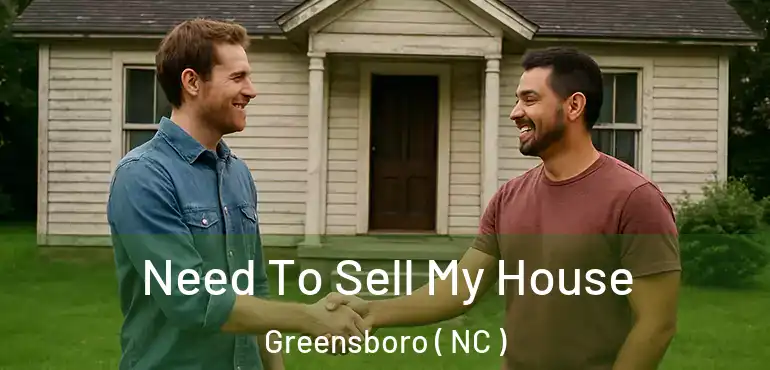 Need To Sell My House Greensboro ( NC )