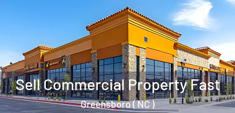  Sell Commercial Property Fast Greensboro ( NC )