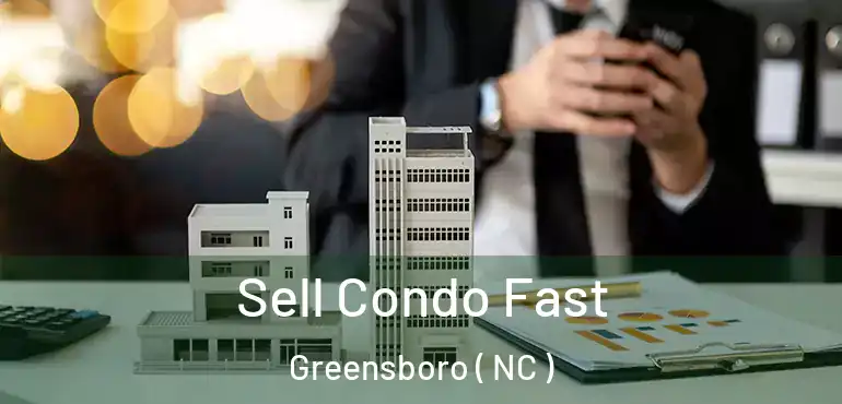 Sell Condo Fast Greensboro ( NC )