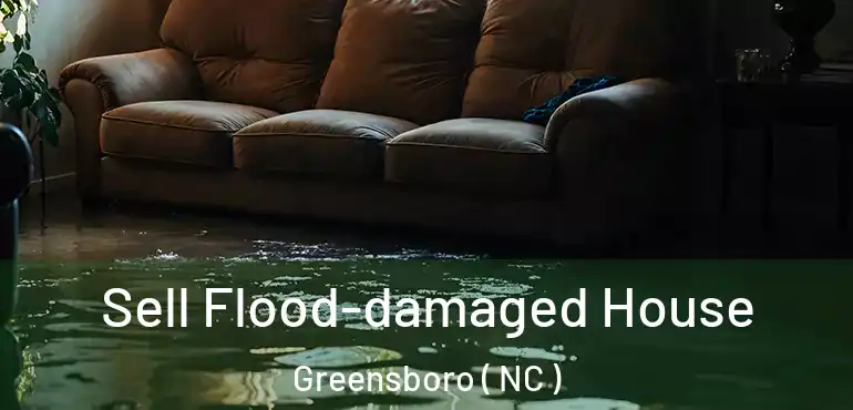  Sell Flood-damaged House Greensboro ( NC )