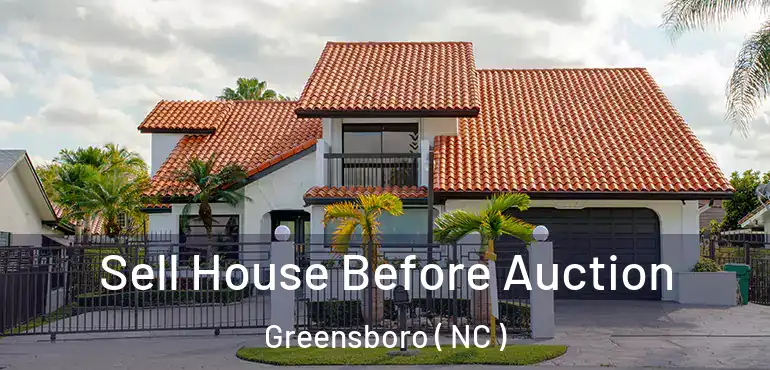  Sell House Before Auction Greensboro ( NC )