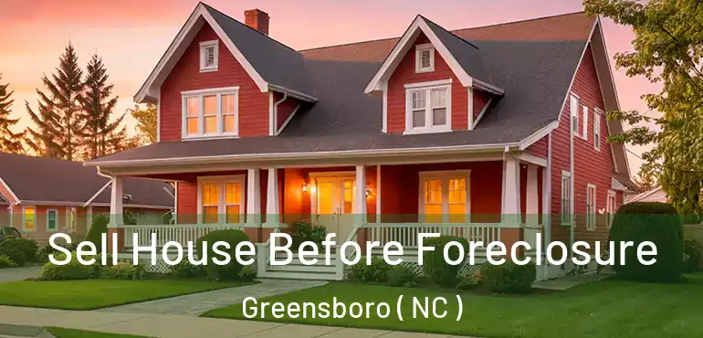  Sell House Before Foreclosure Greensboro ( NC )