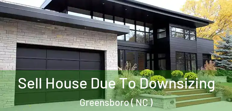  Sell House Due To Downsizing Greensboro ( NC )