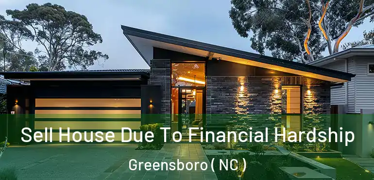 Sell House Due To Financial Hardship Greensboro ( NC )