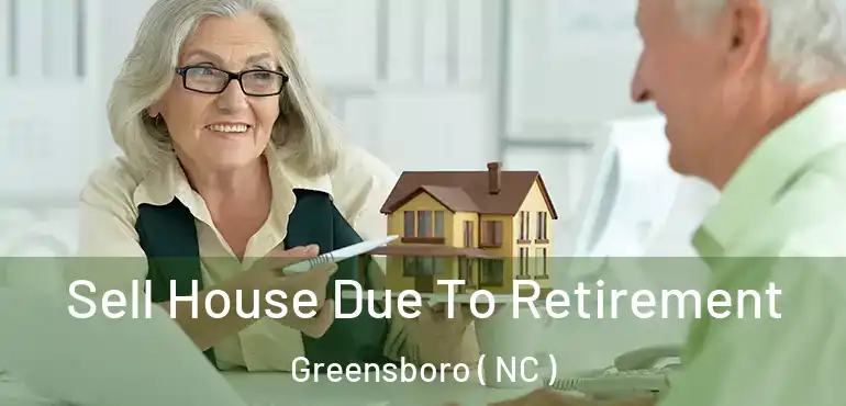  Sell House Due To Retirement Greensboro ( NC )