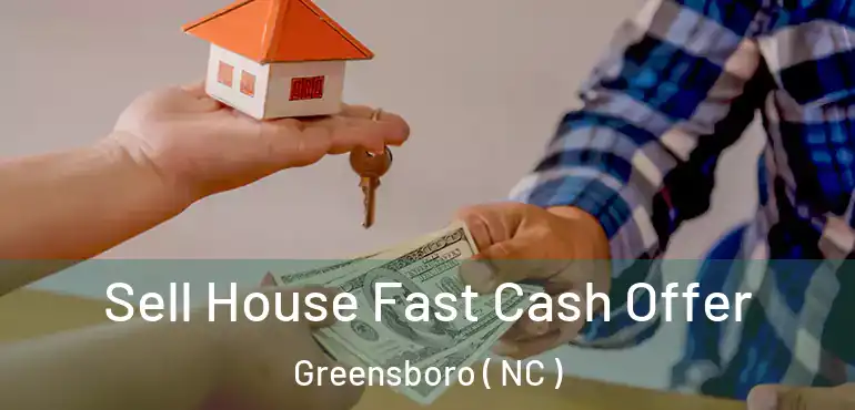 Sell House Fast Cash Offer Greensboro ( NC )