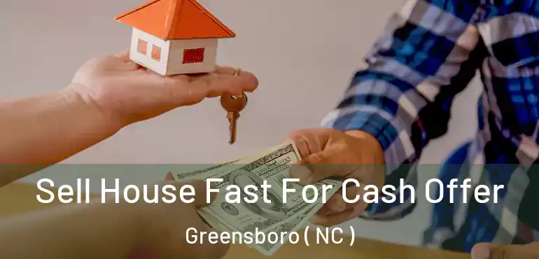 Sell House Fast For Cash Offer Greensboro ( NC )