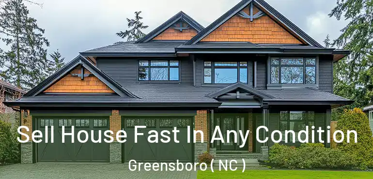  Sell House Fast In Any Condition Greensboro ( NC )