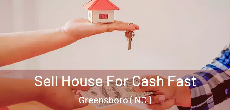  Sell House For Cash Fast Greensboro ( NC )
