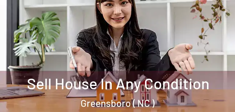 Sell House In Any Condition Greensboro ( NC )