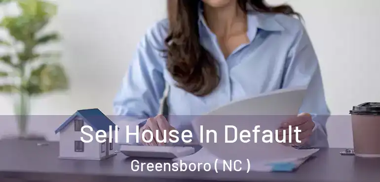  Sell House In Default Greensboro ( NC )