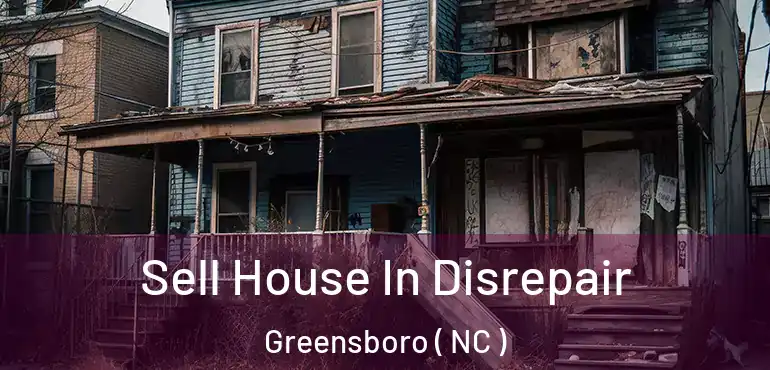  Sell House In Disrepair Greensboro ( NC )