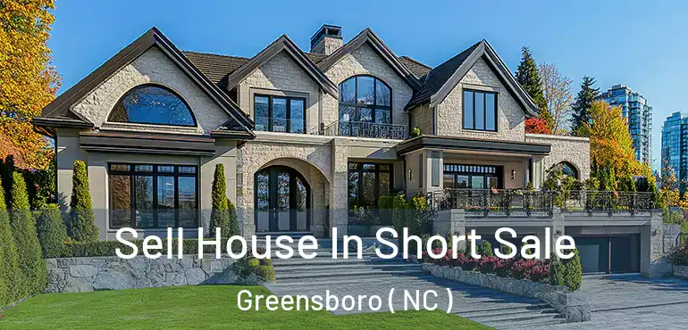  Sell House In Short Sale Greensboro ( NC )