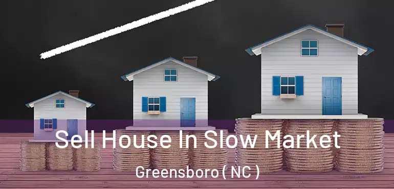  Sell House In Slow Market Greensboro ( NC )