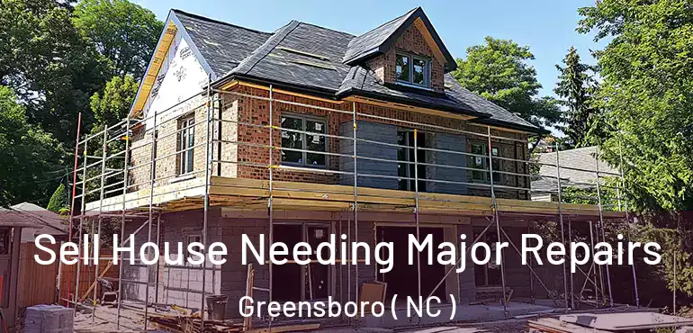  Sell House Needing Major Repairs Greensboro ( NC )