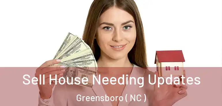 Sell House Needing Updates Greensboro ( NC )