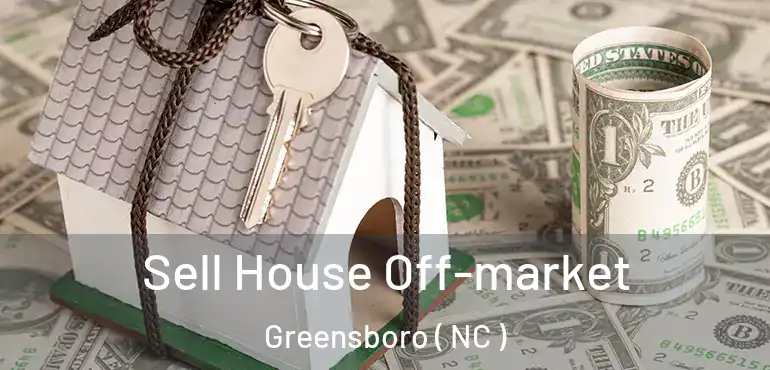  Sell House Off-market Greensboro ( NC )