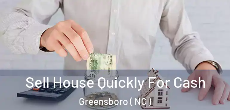  Sell House Quickly For Cash Greensboro ( NC )
