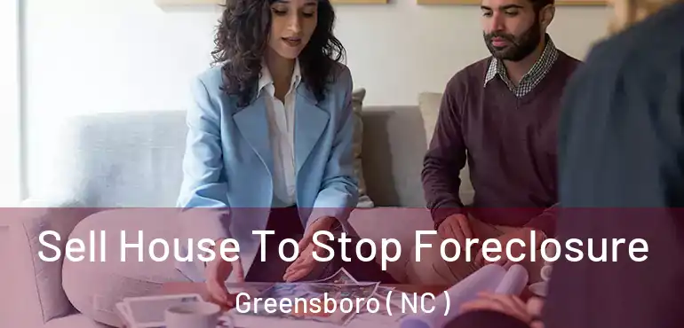  Sell House To Stop Foreclosure Greensboro ( NC )