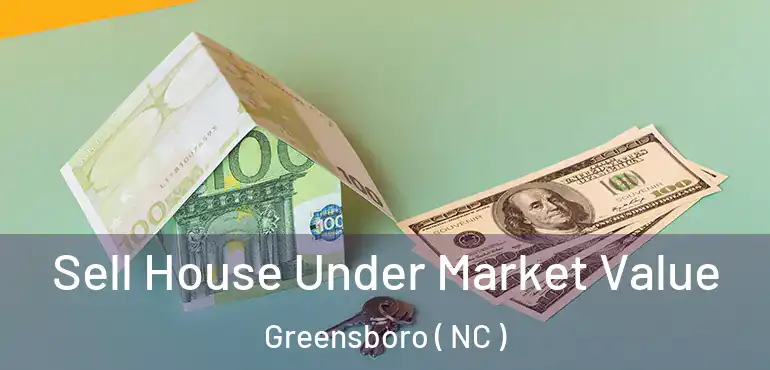  Sell House Under Market Value Greensboro ( NC )