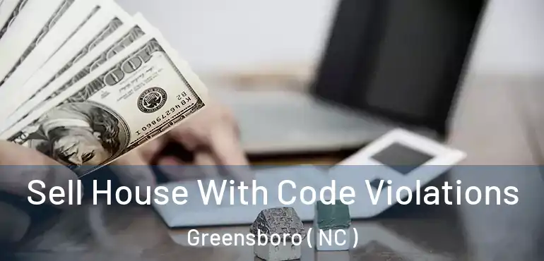  Sell House With Code Violations Greensboro ( NC )