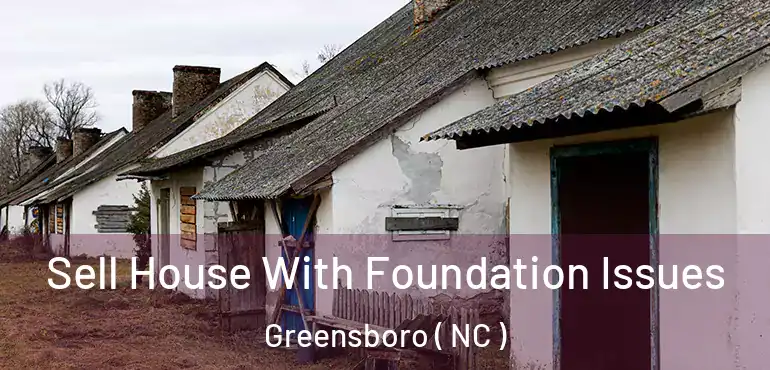  Sell House With Foundation Issues Greensboro ( NC )