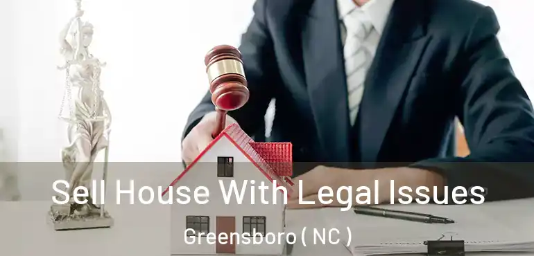  Sell House With Legal Issues Greensboro ( NC )