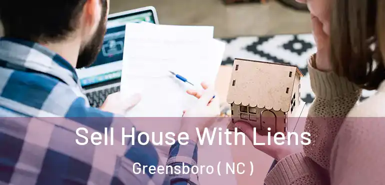  Sell House With Liens Greensboro ( NC )