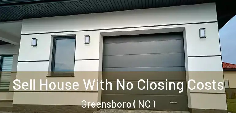  Sell House With No Closing Costs Greensboro ( NC )