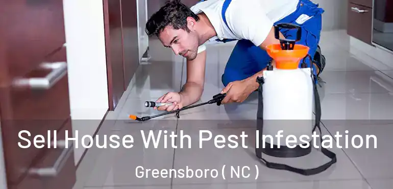  Sell House With Pest Infestation Greensboro ( NC )