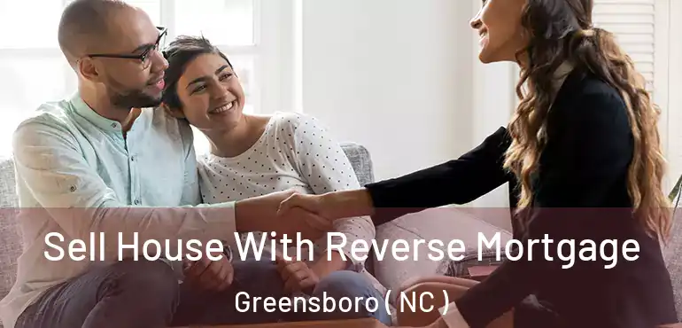  Sell House With Reverse Mortgage Greensboro ( NC )