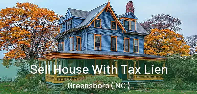  Sell House With Tax Lien Greensboro ( NC )