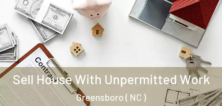  Sell House With Unpermitted Work Greensboro ( NC )