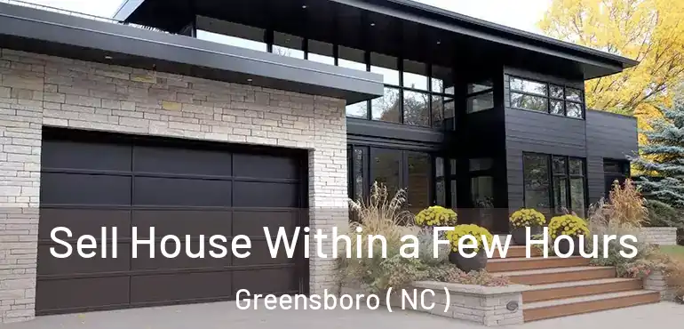  Sell House Within a Few Hours Greensboro ( NC )