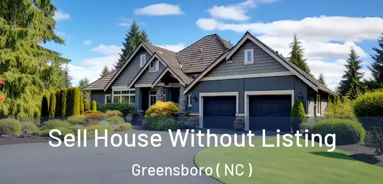  Sell House Without Listing Greensboro ( NC )