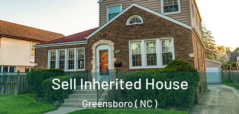  Sell Inherited House Greensboro ( NC )