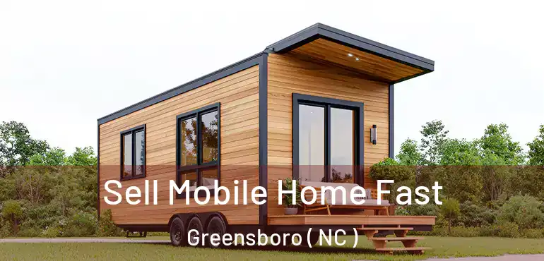  Sell Mobile Home Fast Greensboro ( NC )