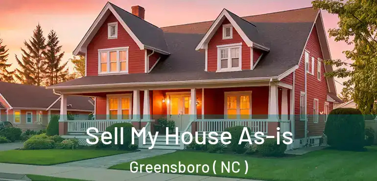  Sell My House As-is Greensboro ( NC )