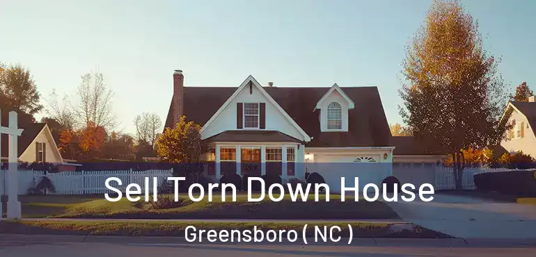  Sell Torn Down House Greensboro ( NC )