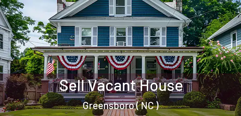  Sell Vacant House Greensboro ( NC )