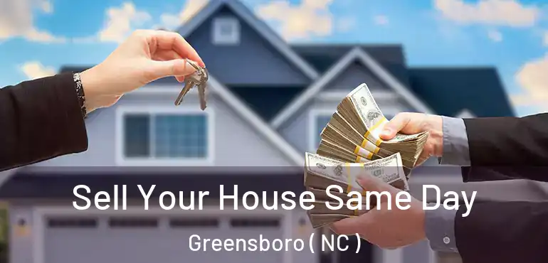  Sell Your House Same Day Greensboro ( NC )