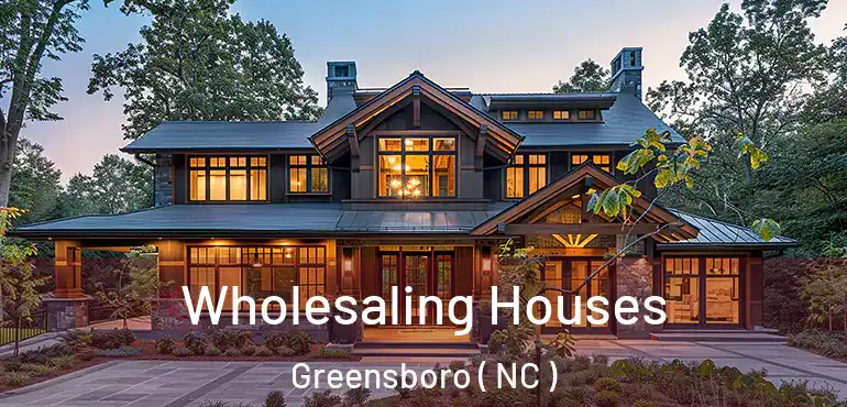  Wholesaling Houses Greensboro ( NC )